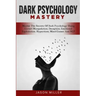 Dark Psychology Mastery: Master The Secrets Of Dark Psychology Using Covert Manipulation, Deception, Emotional Exploitation, Hypnotism, Mind Ga