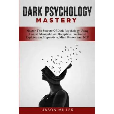 Dark Psychology Mastery: Master The Secrets Of Dark Psychology Using Covert Manipulation, Deception, Emotional Exploitation, Hypnotism, Mind Ga