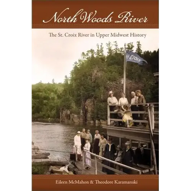 North Woods River: The St. Croix River in Upper Midwest History