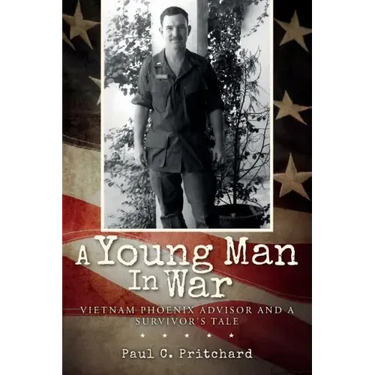 A Young Man In War: Vietnam Phoenix Advisor and A Survivor's Tale