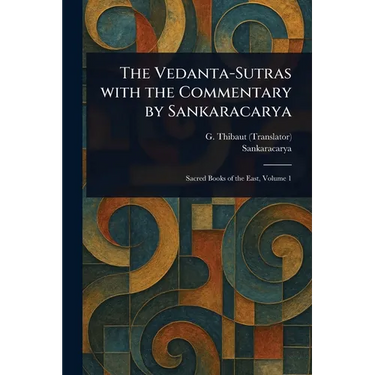 The Vedanta-Sutras With the Commentary by Sankaracarya