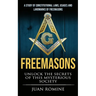 Freemasons: A Study Of Constitutional Laws, Usages And Landmarks Of Freemasons (Unlock The Secrets Of Mysterious Society)