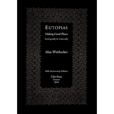 Eutopias: Making Good Places Ecologically & Culturally