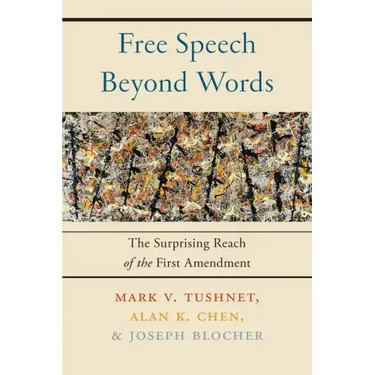 Free Speech Beyond Words: The Surprising Reach of the First Amendment