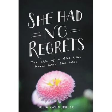 She Had No Regrets: The Life of a Girl Who Knew Who She Was