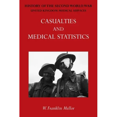 Official History of the Second World War - Medical Services: Casualties and Medical Statistics