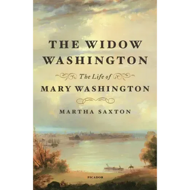 The Widow Washington: The Life of Mary Washington