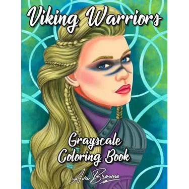 Viking Warriors Coloring Book: A Grayscale Adult Coloring Book Featuring 25 Female Viking Warriors