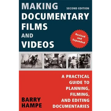 Making Documentary Films and Videos: A Practical Guide to Planning, Filming, and Editing Documentaries