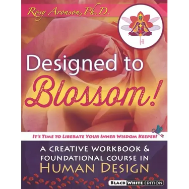Designed To Blossom: Black and White edition: A Creative Workbook and Foundational Course in Human Design