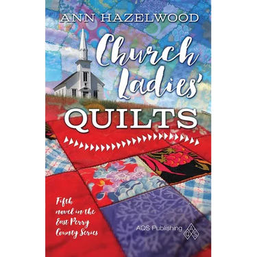 Church Ladies Quilts: East Perry County Series Book 5 of 5