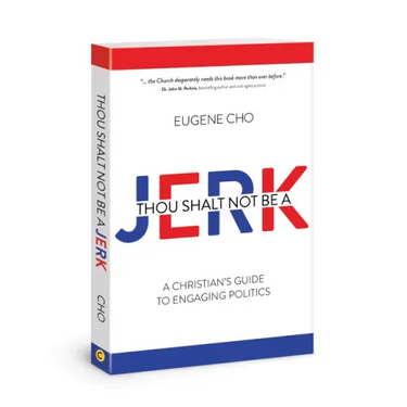 Thou Shalt Not Be a Jerk: A Christian's Guide to Engaging Politics