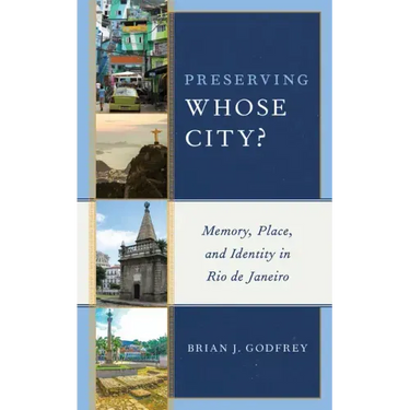 Preserving Whose City?: Memory, Place, and Identity in Rio de Janeiro