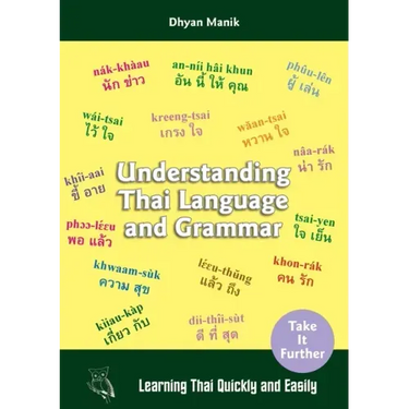 Understanding Thai Language and Grammar: Learning Thai Quickly and Easily