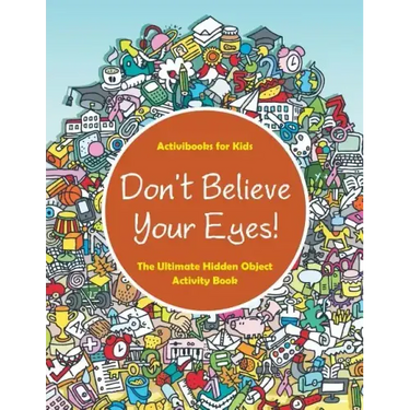 Don't Believe Your Eyes! The Ultimate Hidden Object Activity Book