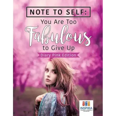 Note to Self: You Are Too Fabulous to Give Up Diary Pink Edition