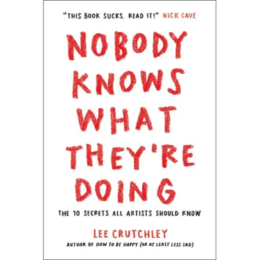 Nobody Knows What They're Doing: The 10 Secrets All Artists Should Know