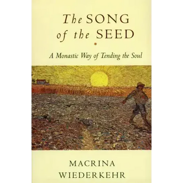 The Song of the Seed: The Monastic Way of Tending the Soul
