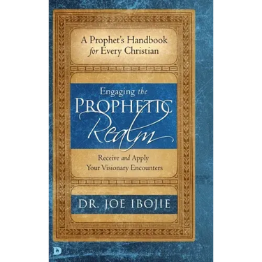 Engaging the Prophetic Realm: Receive and Apply Your Visionary Encounters