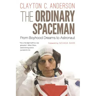 The Ordinary Spaceman: From Boyhood Dreams to Astronaut