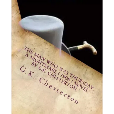 The man who was Thursday, a nightmare ( 1908 ) NOVEL by G.K. Chesterton,