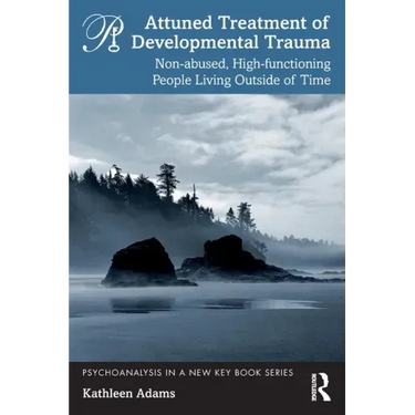 Attuned Treatment of Developmental Trauma: Non-abused, High-functioning People Living Outside of Time