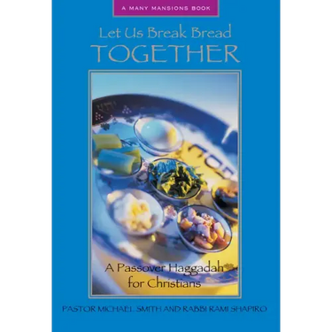 Let Us Break Bread Together: A Passover Haggadah for Christians