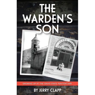 The Warden's Son: Growing Up at the Idaho State Penitentiary