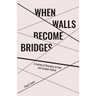 When Walls Become Bridges: A Journey of Discovery to Heal and Conquer Hatred