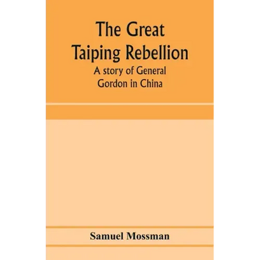 The great Taiping Rebellion: a story of General Gordon in China