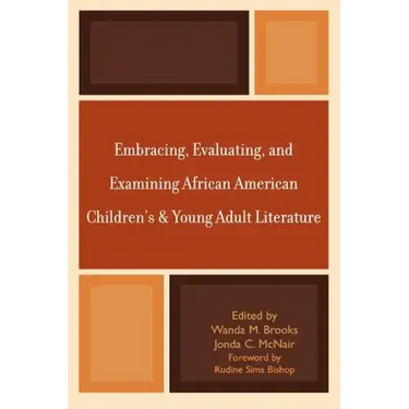 Embracing, Evaluating, and Examining African American Children's and Young Adult Literature