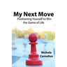 My Next Move: Positioning Yourself to Win the Game of Life