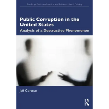 Public Corruption in the United States: Analysis of a Destructive Phenomenon