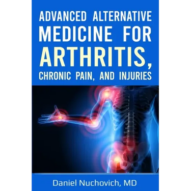 Advanced Alternative Medicine for Arthritis, Chronic Pain, and Injuries