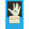 Tattoo: Magic, Medicine, Art: A series of short editorial essays concerning one of humanities oldest art forms and its influen