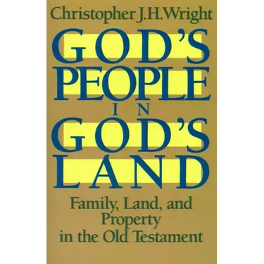 God's People in God's Land: Family, Land, and Property in the Old Testament