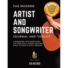 The Modern Artist and Songwriter Journal and Toolkit: A Workbook with Everything You Need for a Career Creating Music in Today's Music Industry