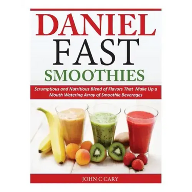 Daniel Fast Smoothies: Scrumptious and Nutritious Blend of Flavors That Make Up a Mouth Watering Array of Smoothie Beverages