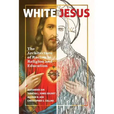 White Jesus: The Architecture of Racism in Religion and Education
