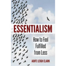 Essentialism: How to Feel Fulfilled From Less