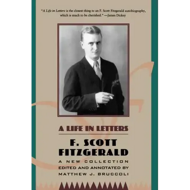 A Life in Letters: A New Collection Edited and Annotated by Matthew J. Bruccoli