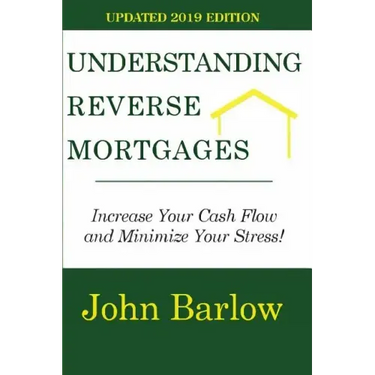 Understanding Reverse Mortgages: Increase Your Cash Flow and Minimize Your Stress!