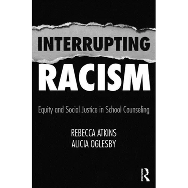Interrupting Racism: Equity and Social Justice in School Counseling