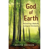 God of Earth: Discovering a Radically Ecological Christianity