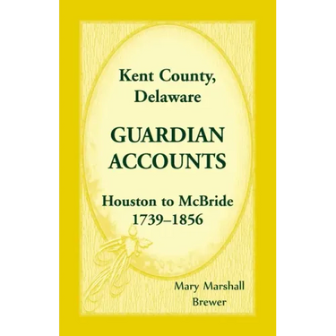 Kent County, Delaware Guardian Accounts, Houston to McBride, 1739-1856