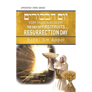 Yom HaBikkurim, The Day of Firstfruits, Resurrection Day