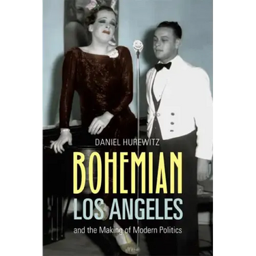 Bohemian Los Angeles: And the Making of Modern Politics
