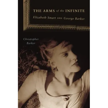 The Arms of the Infinite: George Barker and Elizabeth Smart