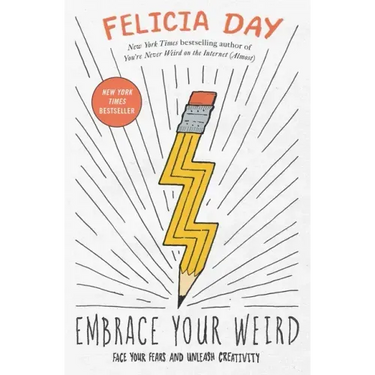 Embrace Your Weird: Face Your Fears and Unleash Creativity