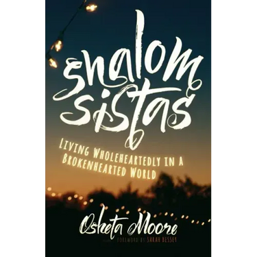 Shalom Sistas: Living Wholeheartedly in a Brokenhearted World